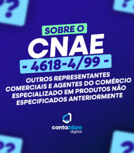 CNAE 4618-4/99 – Outros representantes comerciais e agentes do comércio especializado em produtos não especificados anteriormente.