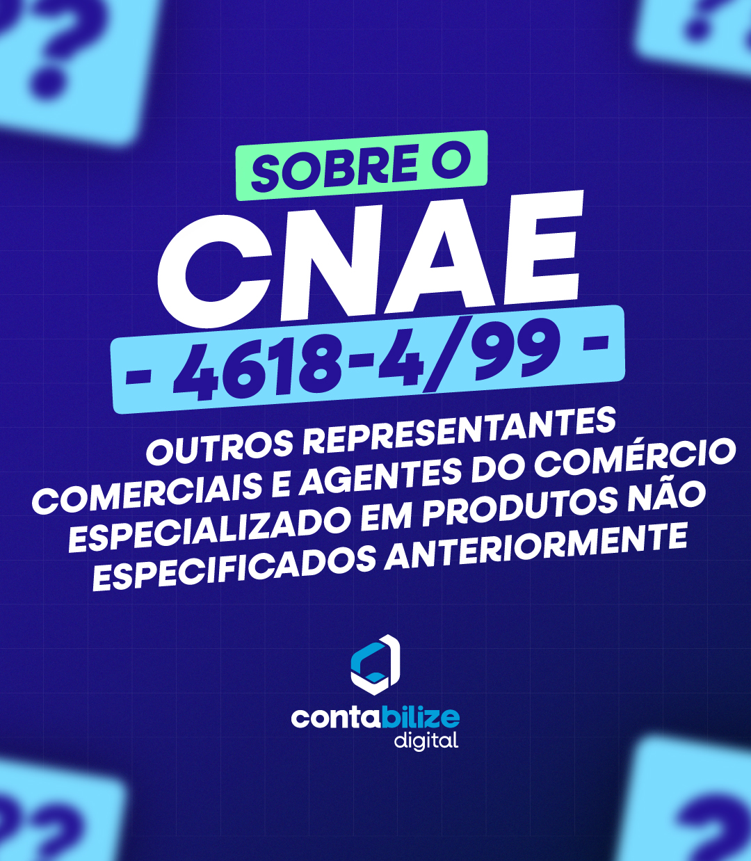 CNAE 4618-4/99 – Outros representantes comerciais e agentes do comércio especializado em produtos não especificados anteriormente.