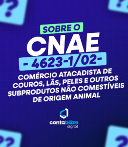 CNAE 4623-1/02 – Comércio atacadista de couros, lãs, peles e outros subprodutos não comestíveis de origem animal.