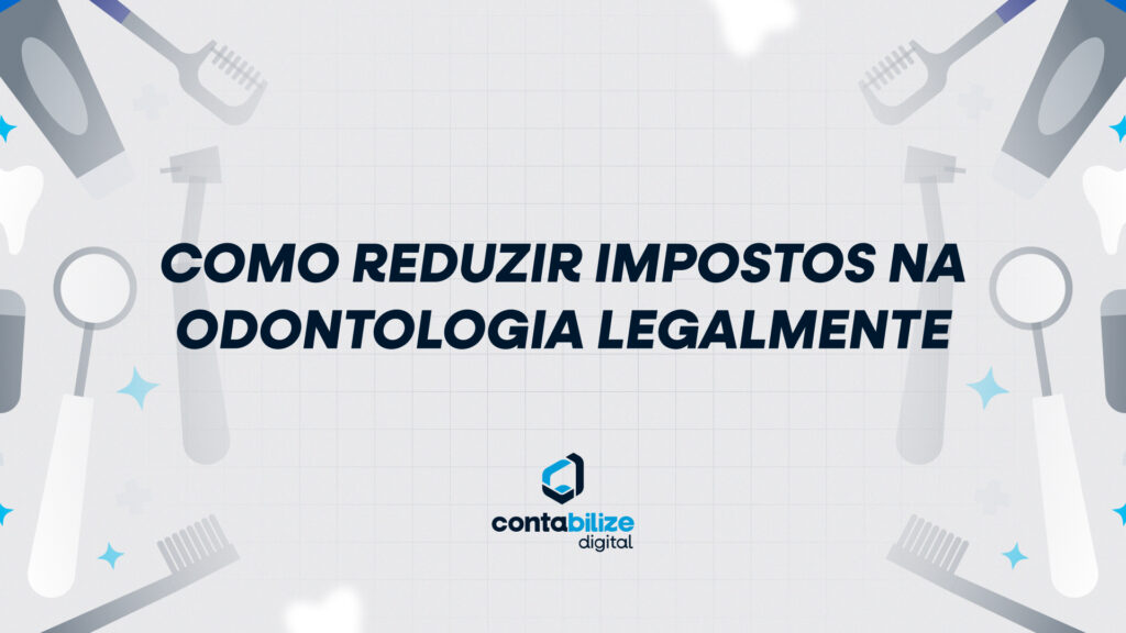 Como reduzir impostos na odontologia legalmente